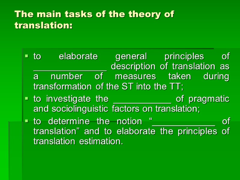 The main tasks of the theory of translation:  to elaborate general principles of